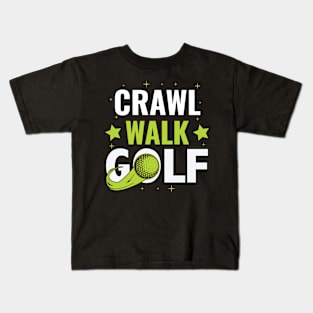 Crawl Walk Golf, Golf lover gift Kids T-Shirt